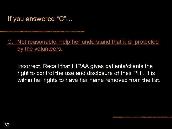 If you answered “C”… C. Not reasonable; help her understand that it is protected