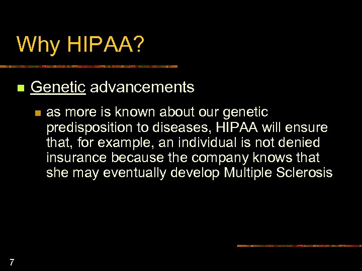 Why HIPAA? n Genetic advancements n 7 as more is known about our genetic