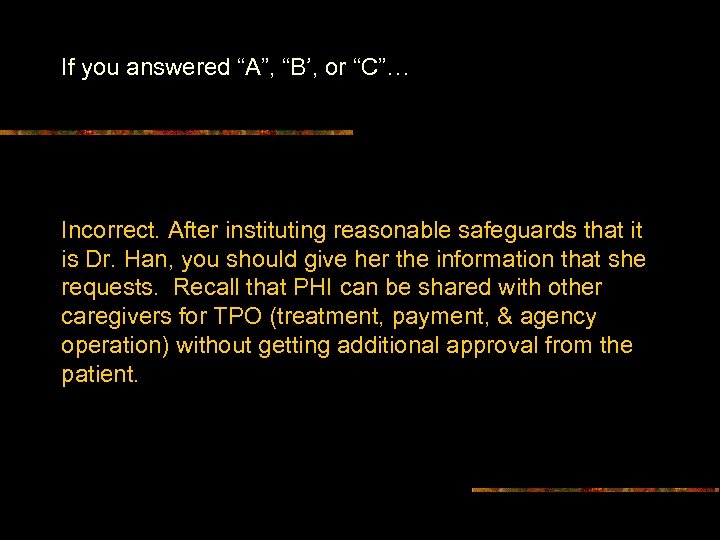 If you answered “A”, “B’, or “C”… Incorrect. After instituting reasonable safeguards that it