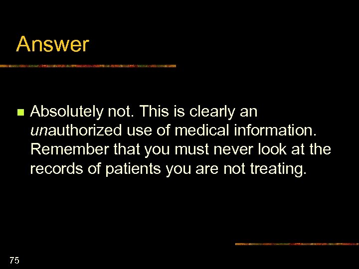 Answer n 75 Absolutely not. This is clearly an unauthorized use of medical information.