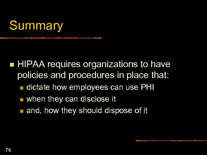 Summary n HIPAA requires organizations to have policies and procedures in place that: n