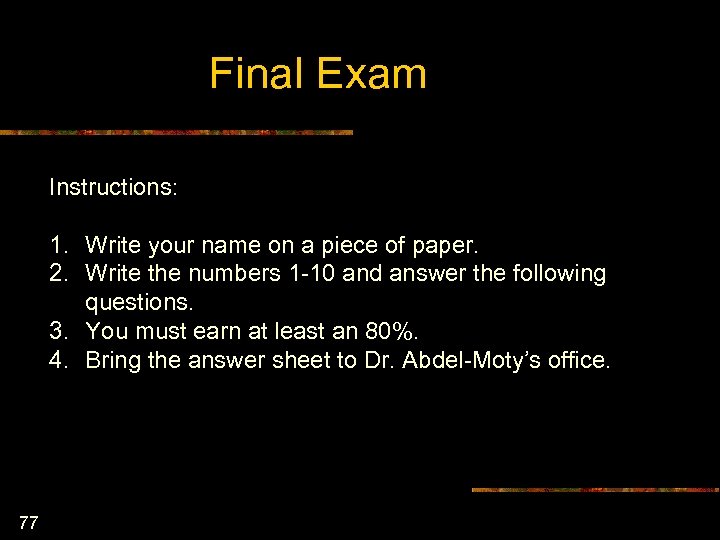 Final Exam Instructions: 1. Write your name on a piece of paper. 2. Write