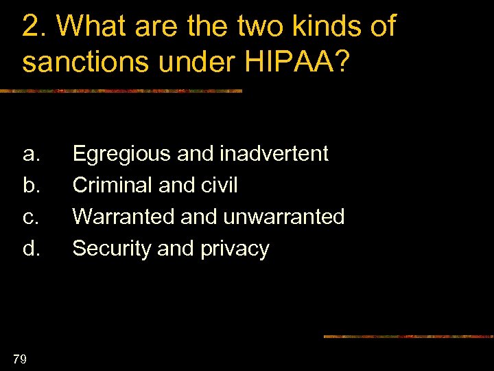 2. What are the two kinds of sanctions under HIPAA? a. b. c. d.