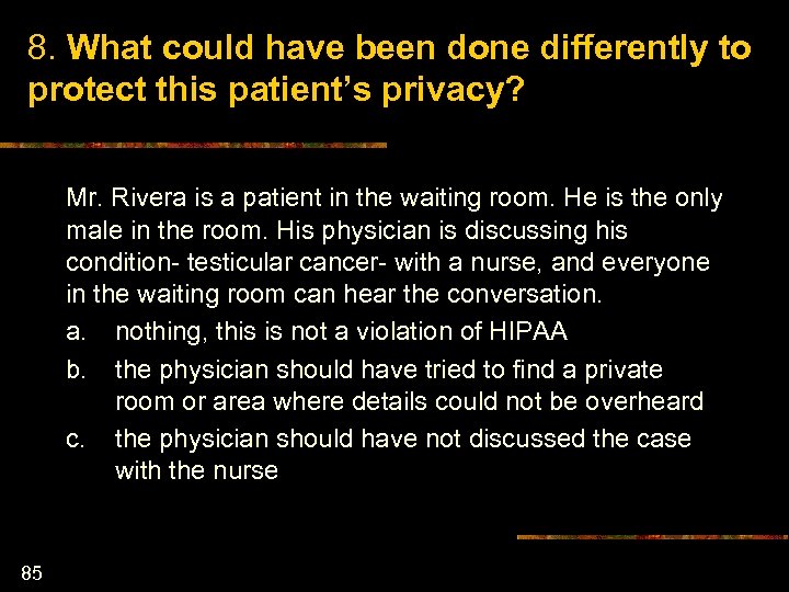 8. What could have been done differently to protect this patient’s privacy? Mr. Rivera