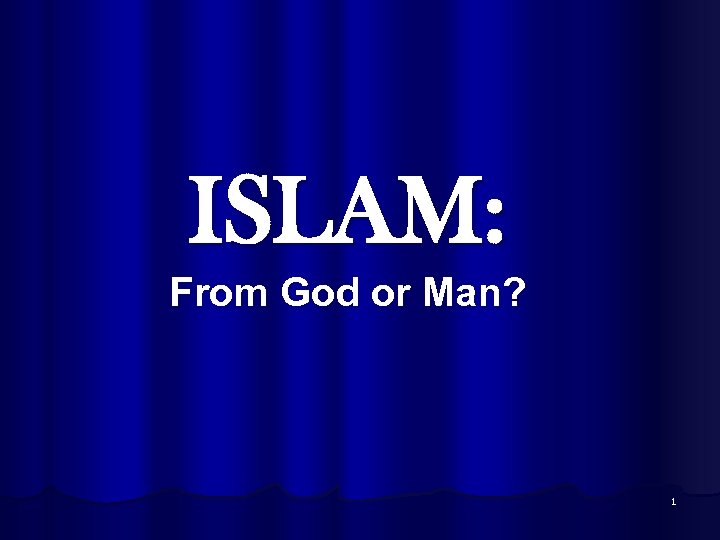 ISLAM: From God or Man? 1 