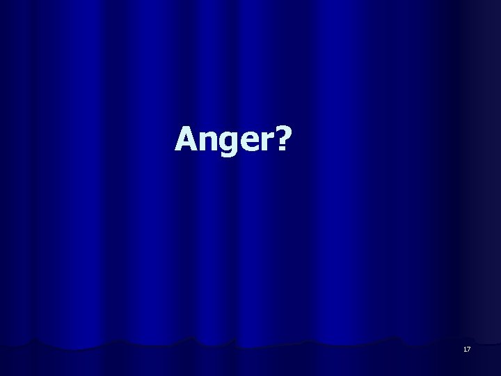 Anger? 17 