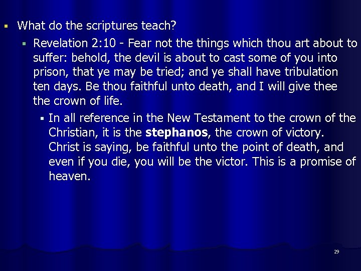§ What do the scriptures teach? § Revelation 2: 10 - Fear not the