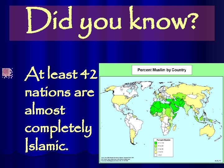 Did you know? At least 42 nations are almost completely Islamic. 31 