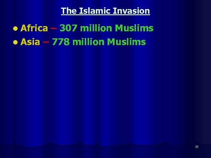 The Islamic Invasion l Africa – 307 million Muslims l Asia – 778 million