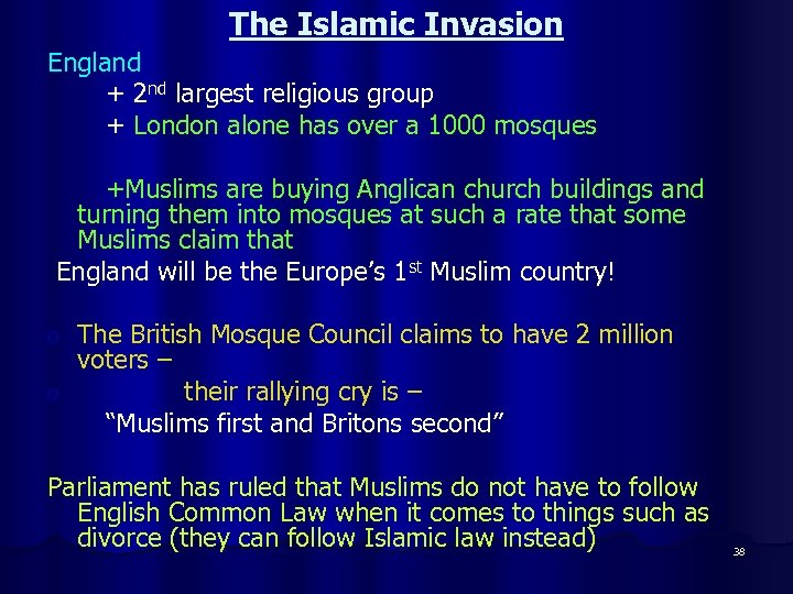 The Islamic Invasion England: + 2 nd largest religious group + London alone has