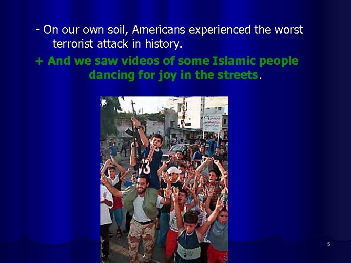  - On our own soil, Americans experienced the worst terrorist attack in history.