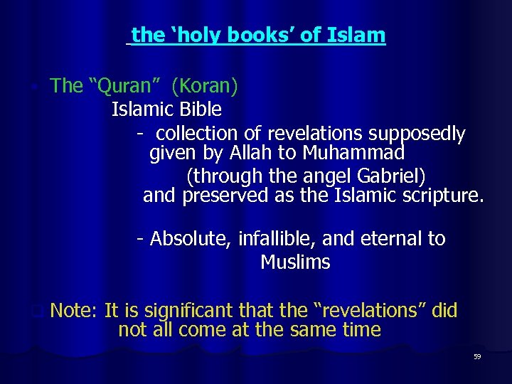  the ‘holy books’ of Islam The “Quran” (Koran) Islamic Bible - collection of