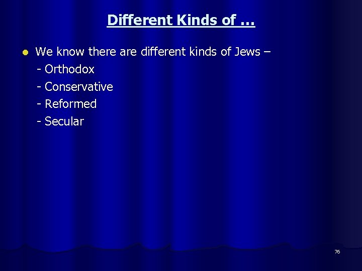 Different Kinds of … We know there are different kinds of Jews – -