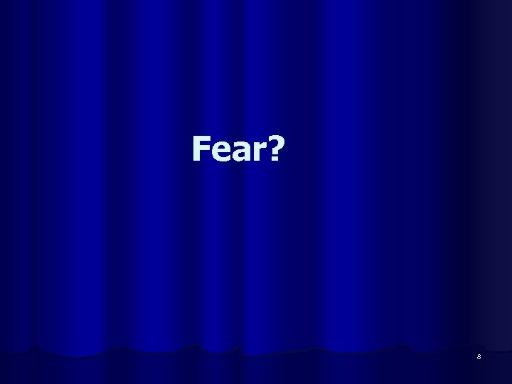 Fear? 8 