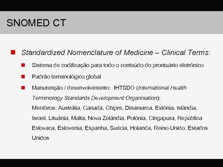 SNOMED CT n Standardized Nomenclature of Medicine – Clinical Terms: n Sistema de codificação