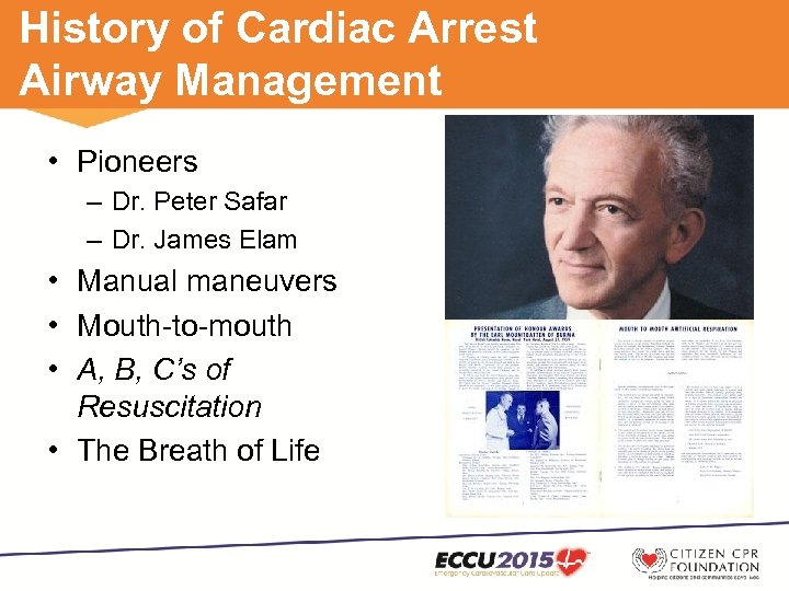 History of Cardiac Arrest Airway Management • Pioneers – Dr. Peter Safar – Dr.