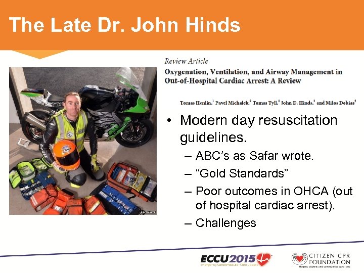 The Late Dr. John Hinds • Modern day resuscitation guidelines. – ABC’s as Safar