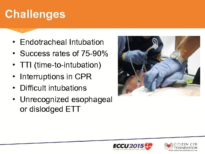 Challenges • • • Endotracheal Intubation Success rates of 75 -90% TTI (time-to-intubation) Interruptions