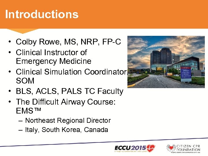 Introductions • Colby Rowe, MS, NRP, FP-C • Clinical Instructor of Emergency Medicine •