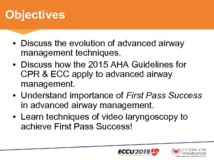 Objectives • Discuss the evolution of advanced airway management techniques. • Discuss how the