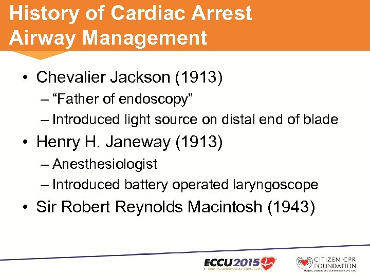 History of Cardiac Arrest Airway Management • Chevalier Jackson (1913) – “Father of endoscopy”