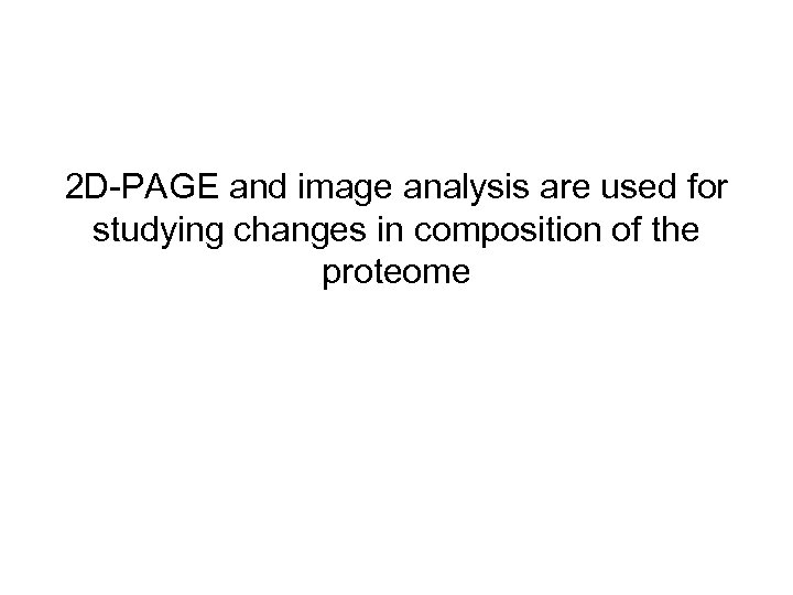 2 D-PAGE and image analysis are used for studying changes in composition of the