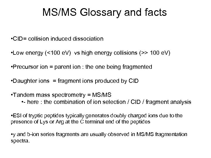 MS/MS Glossary and facts • CID= collision induced dissociation • Low energy (<100 e.