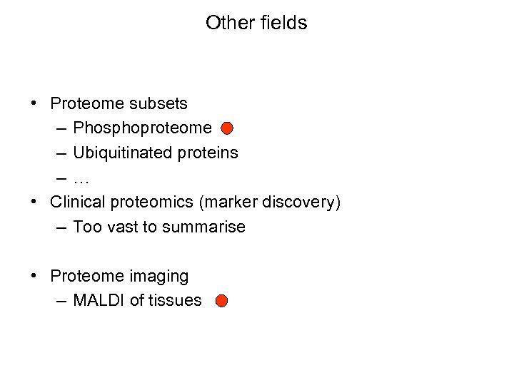 Other fields • Proteome subsets – Phosphoproteome – Ubiquitinated proteins –… • Clinical proteomics
