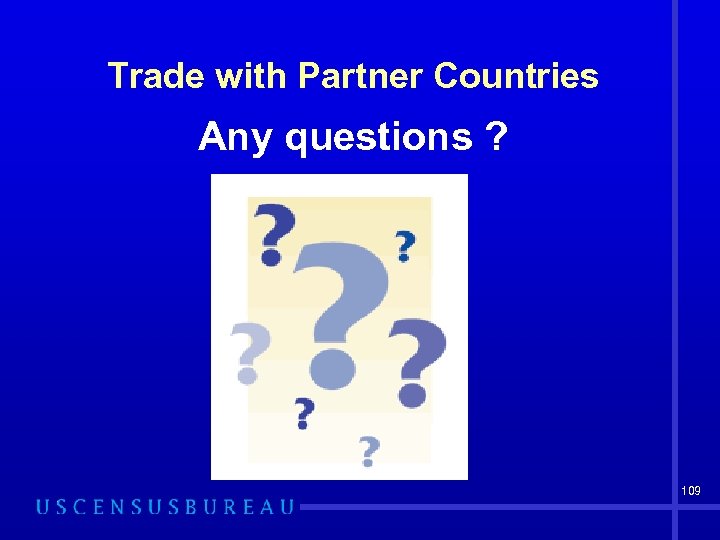 Trade with Partner Countries Any questions ? 109 