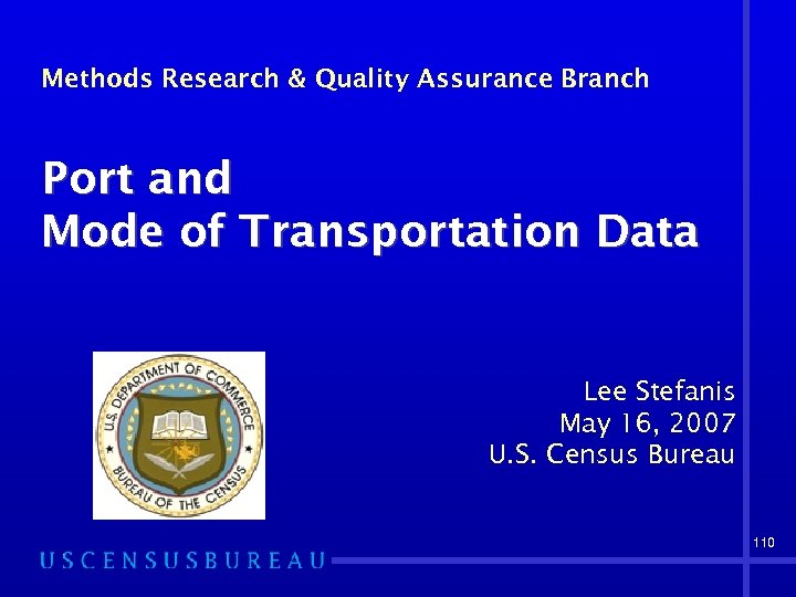 Methods Research & Quality Assurance Branch Port and Mode of Transportation Data Lee Stefanis