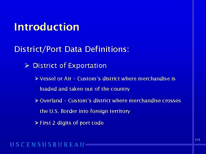 Introduction District/Port Data Definitions: Ø District of Exportation Ø Vessel or Air – Custom’s