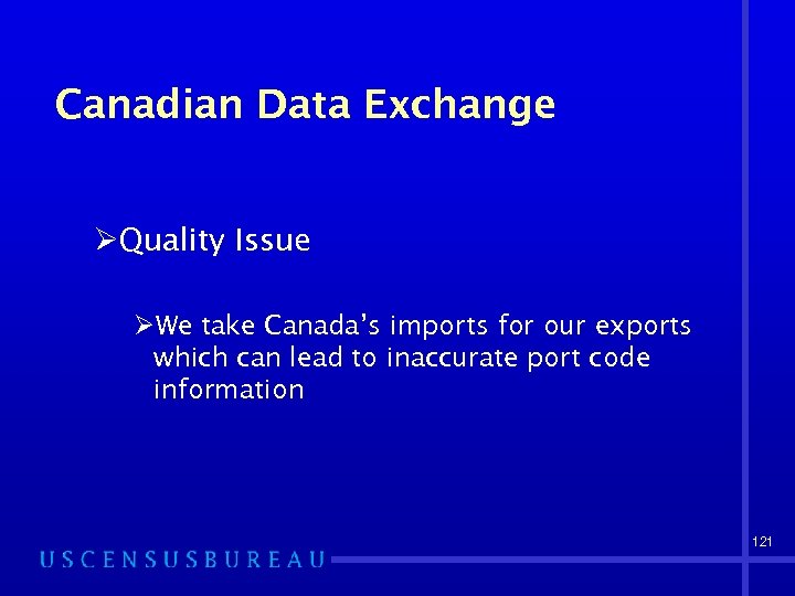 Canadian Data Exchange ØQuality Issue ØWe take Canada’s imports for our exports which can