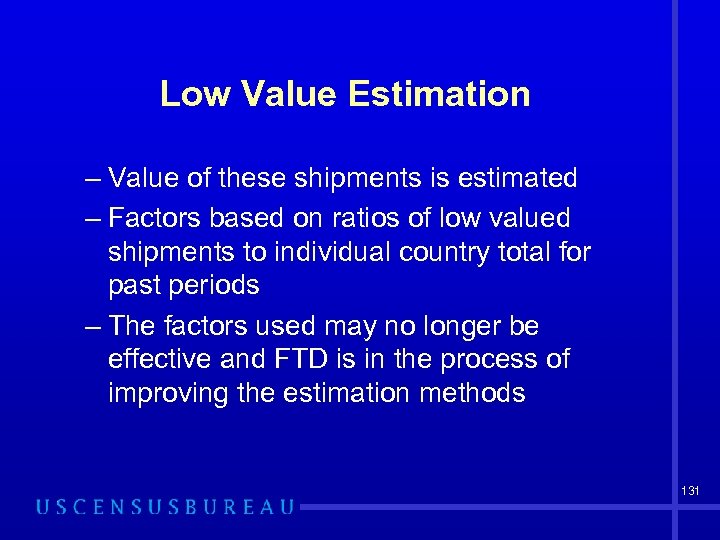 Low Value Estimation – Value of these shipments is estimated – Factors based on