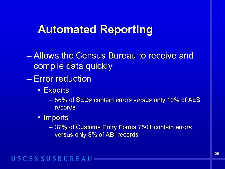 Automated Reporting – Allows the Census Bureau to receive and compile data quickly –