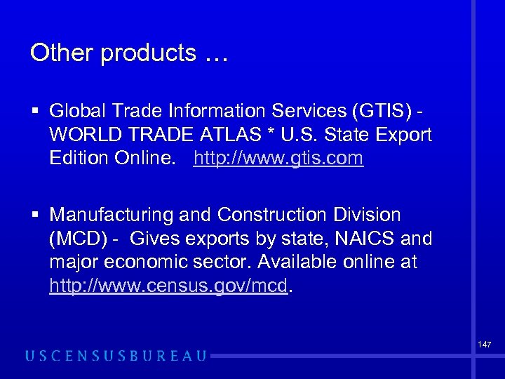 Other products … § Global Trade Information Services (GTIS) WORLD TRADE ATLAS * U.