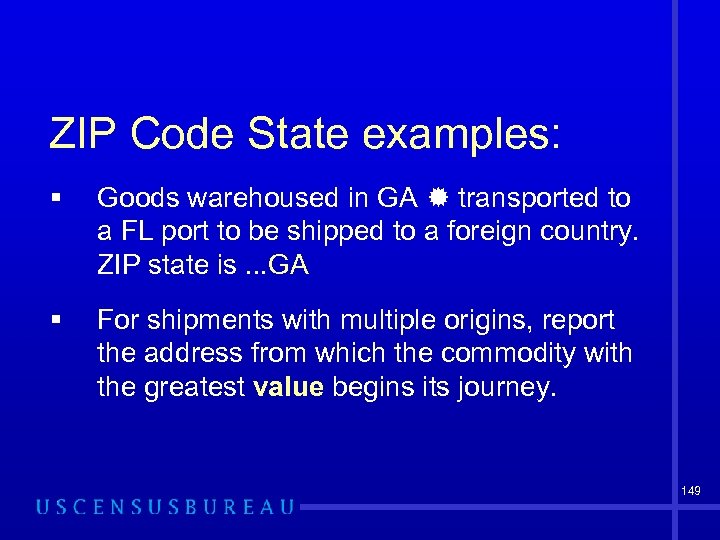 ZIP Code State examples: § Goods warehoused in GA transported to a FL port