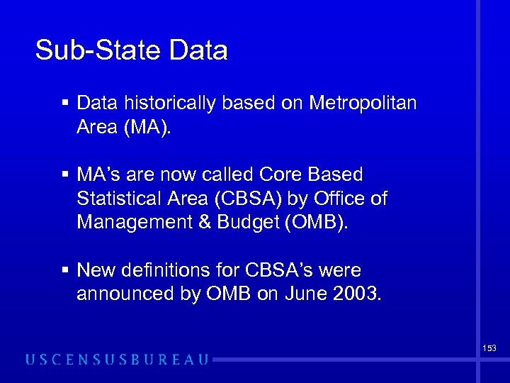 Sub-State Data § Data historically based on Metropolitan Area (MA). § MA’s are now