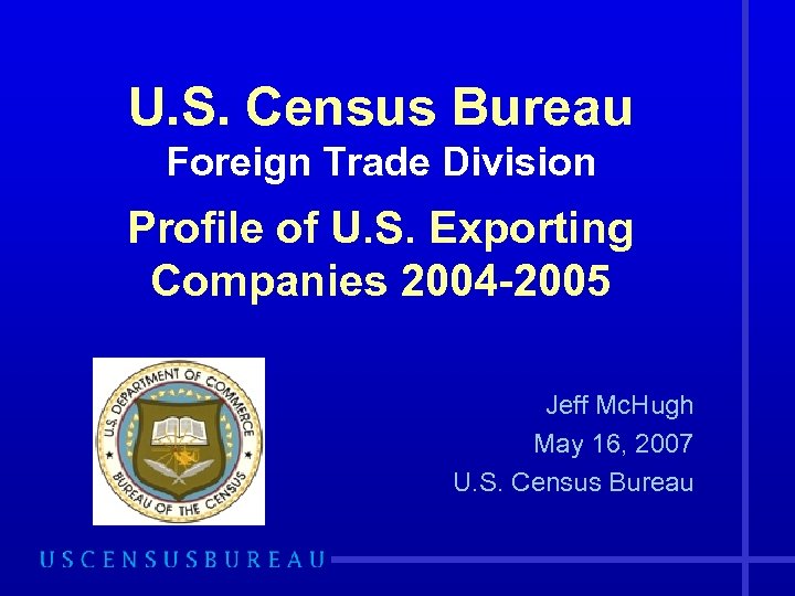 U. S. Census Bureau Foreign Trade Division Profile of U. S. Exporting Companies 2004