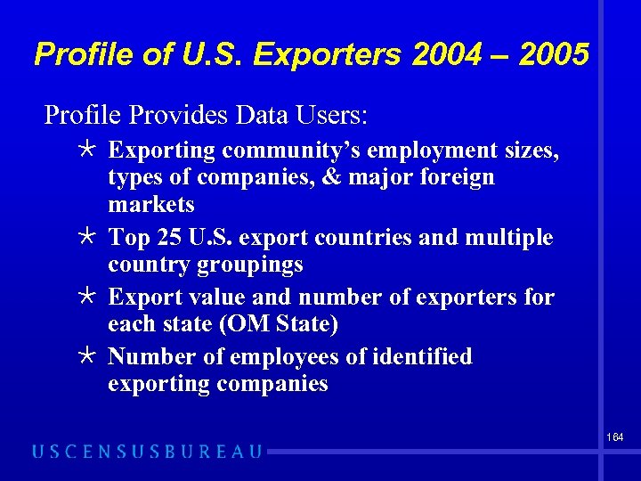 Profile of U. S. Exporters 2004 – 2005 Profile Provides Data Users: Õ Exporting