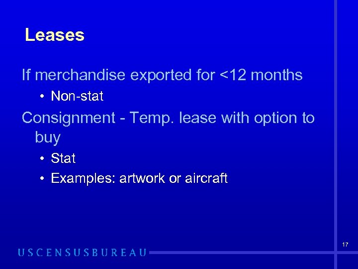 Leases If merchandise exported for <12 months • Non-stat Consignment - Temp. lease with