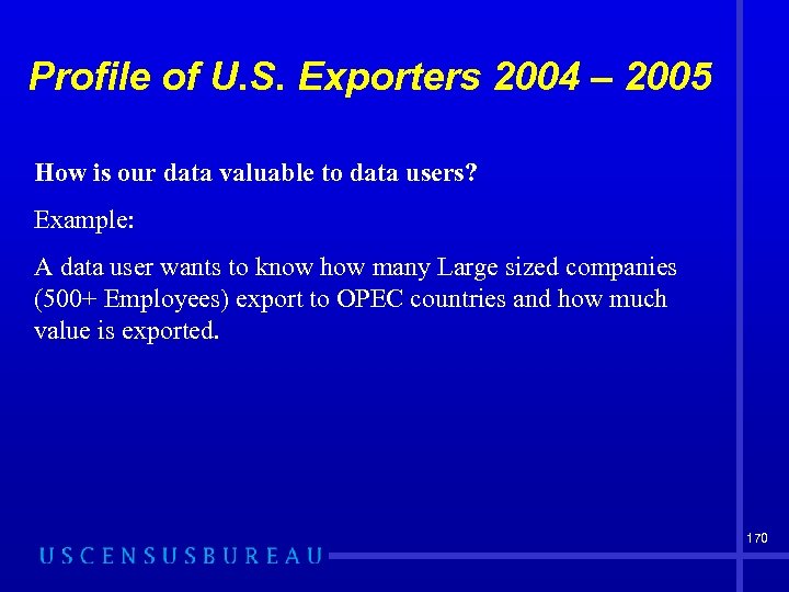 Profile of U. S. Exporters 2004 – 2005 How is our data valuable to