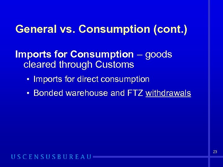 General vs. Consumption (cont. ) Imports for Consumption – goods cleared through Customs •