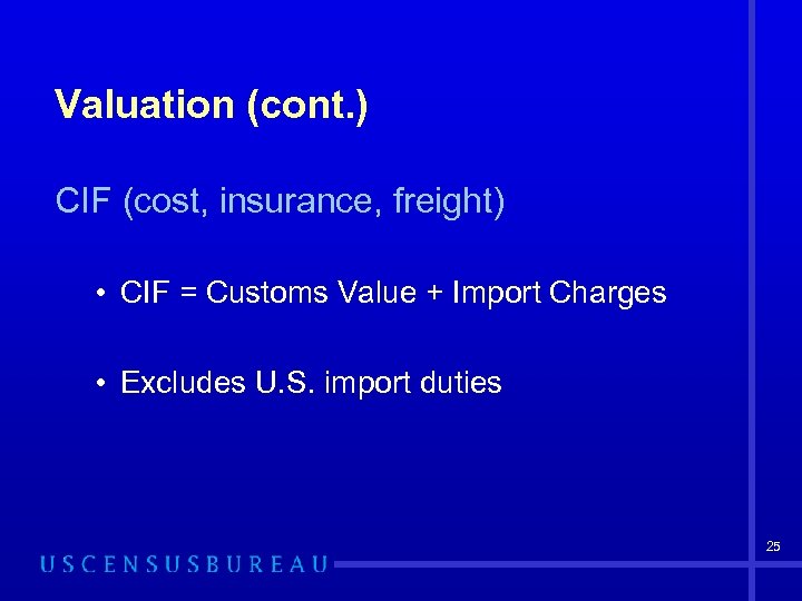 Valuation (cont. ) CIF (cost, insurance, freight) • CIF = Customs Value + Import