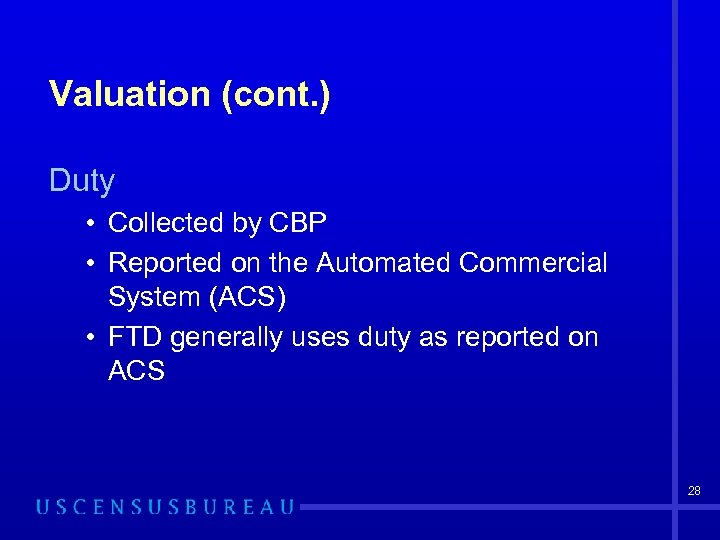 Valuation (cont. ) Duty • Collected by CBP • Reported on the Automated Commercial