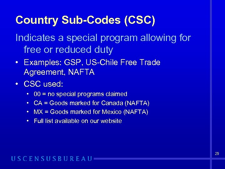 Country Sub-Codes (CSC) Indicates a special program allowing for free or reduced duty •