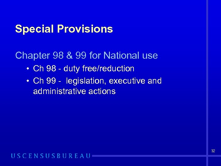 Special Provisions Chapter 98 & 99 for National use • Ch 98 - duty