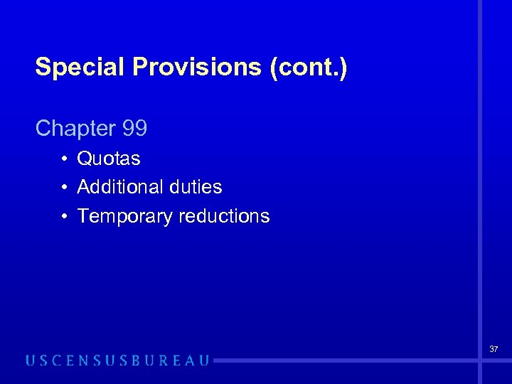 Special Provisions (cont. ) Chapter 99 • Quotas • Additional duties • Temporary reductions