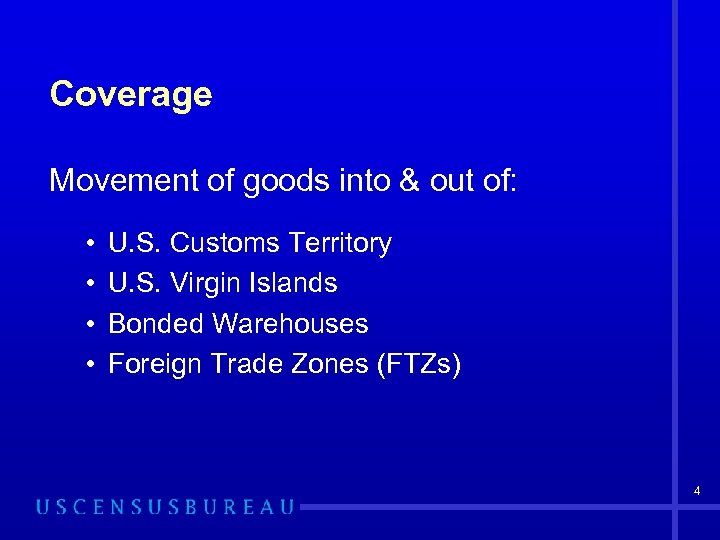 Coverage Movement of goods into & out of: • • U. S. Customs Territory