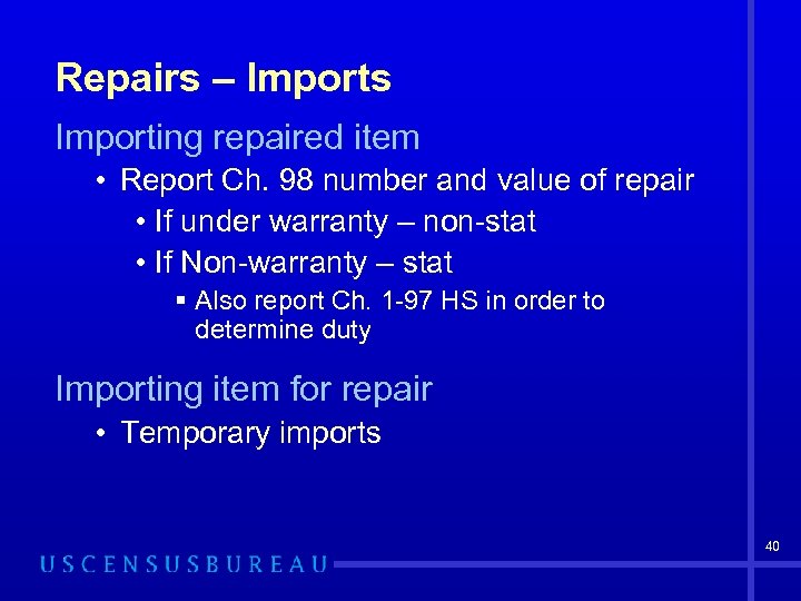 Repairs – Imports Importing repaired item • Report Ch. 98 number and value of