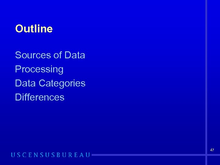 Outline Sources of Data Processing Data Categories Differences 47 